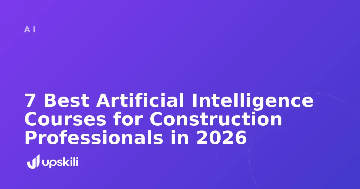 Title card reading "7 Best Artificial Intelligence Courses for Construction Professionals in 2026"