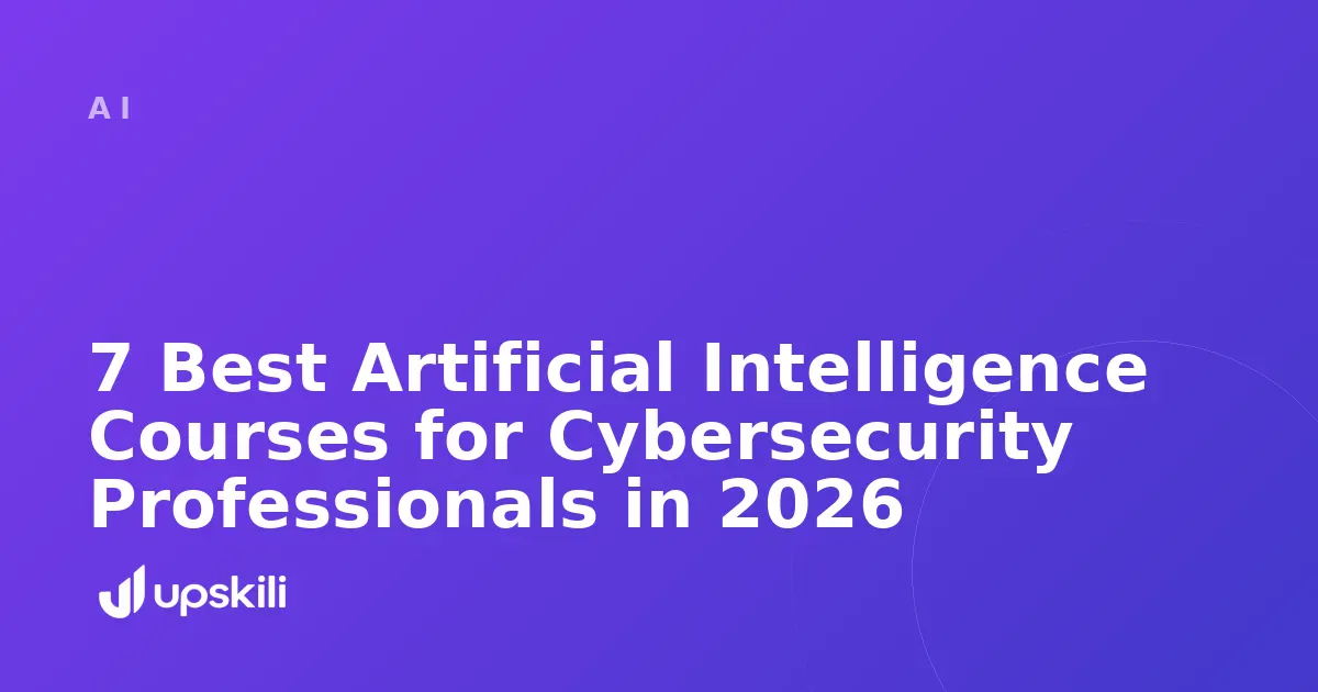 Title card reading "7 Best Artificial Intelligence Courses for Cybersecurity Professionals in 2026"