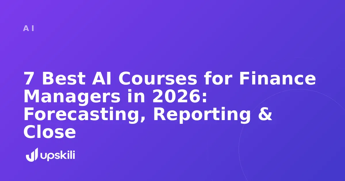 Title card reading "7 Best AI Courses for Finance Managers in 2026: Forecasting, Reporting & Close"