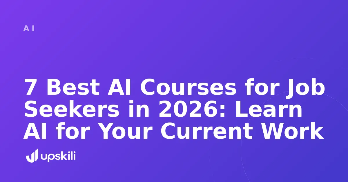 Title card reading "7 Best AI Courses for Job Seekers in 2026: Learn AI for Your Current Work"
