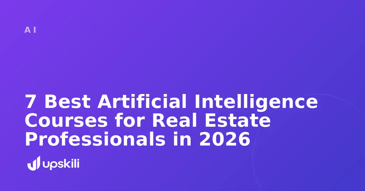 Title card reading "7 Best Artificial Intelligence Courses for Real Estate Professionals in 2026"