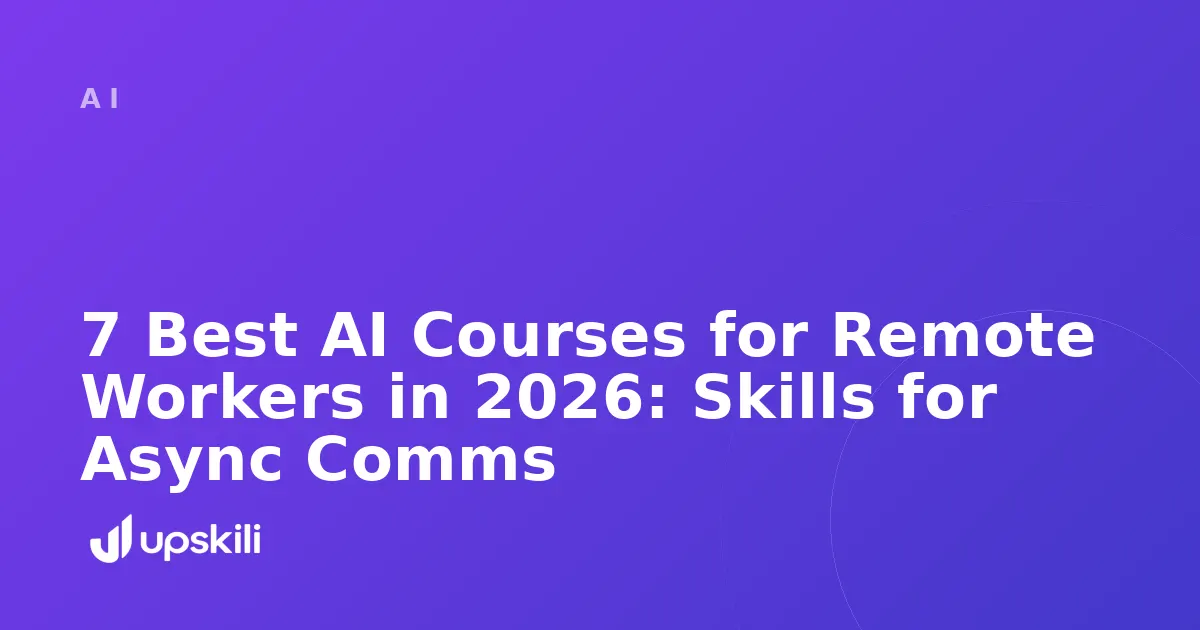 Title card reading "7 Best AI Courses for Remote Workers in 2026: Skills for Async Comms"