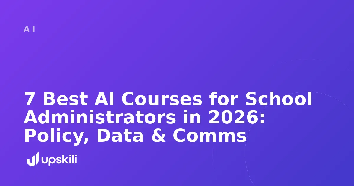 Title card reading "7 Best AI Courses for School Administrators in 2026: Policy, Data & Comms"