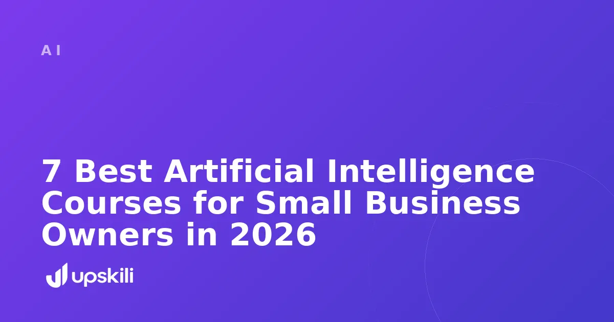 Title card reading "7 Best Artificial Intelligence Courses for Small Business Owners in 2026"