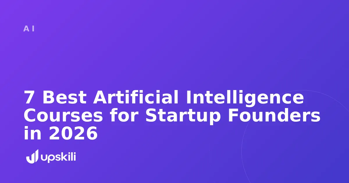 Title card reading "7 Best Artificial Intelligence Courses for Startup Founders in 2026"