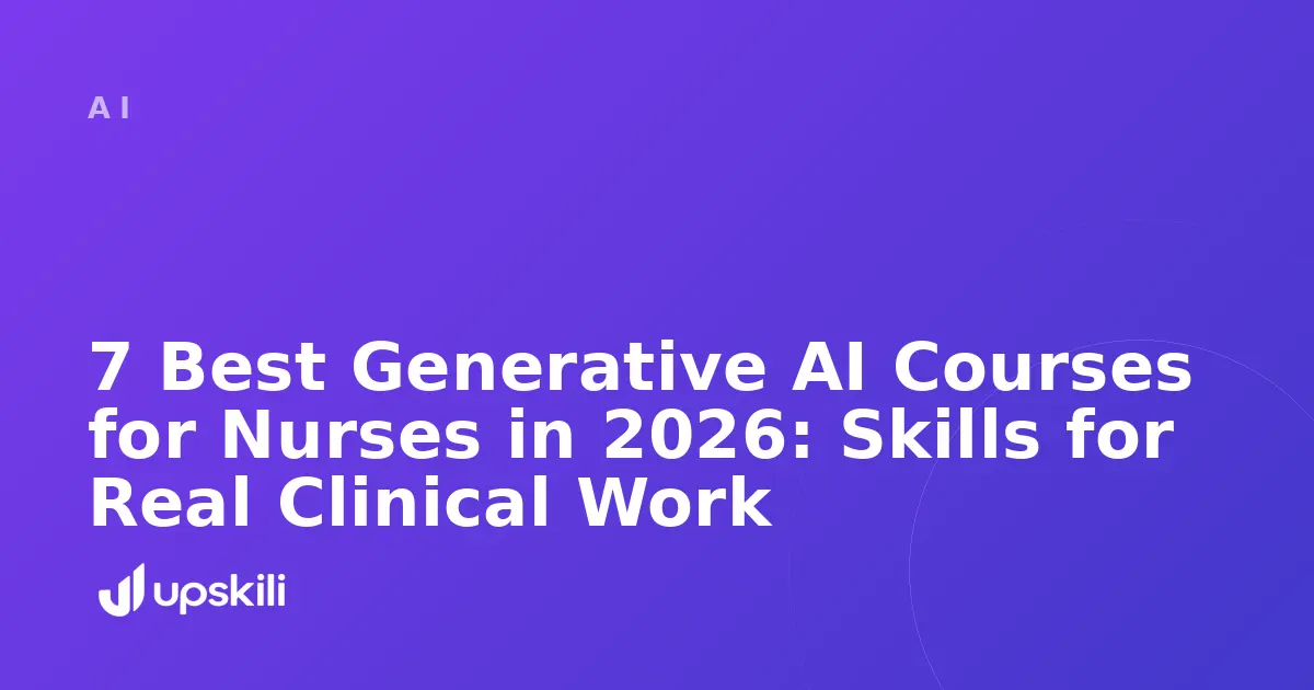 Title card reading "7 Best Generative AI Courses for Nurses in 2026: Skills for Real Clinical Work"