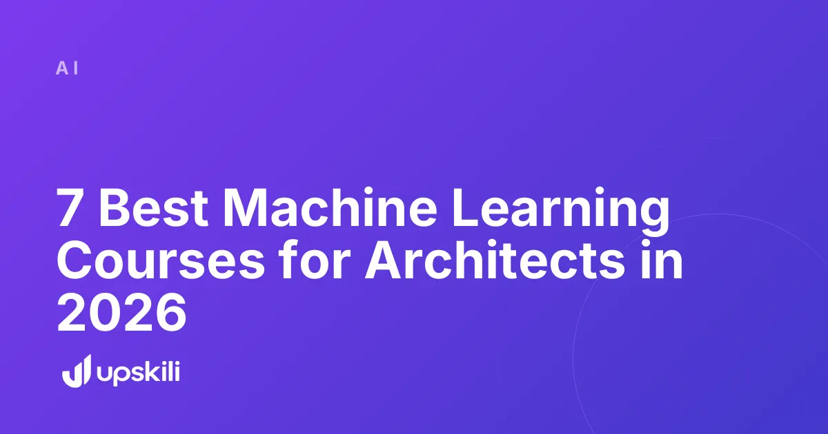 Title card reading "7 Best Machine Learning Courses for Architects in 2026"