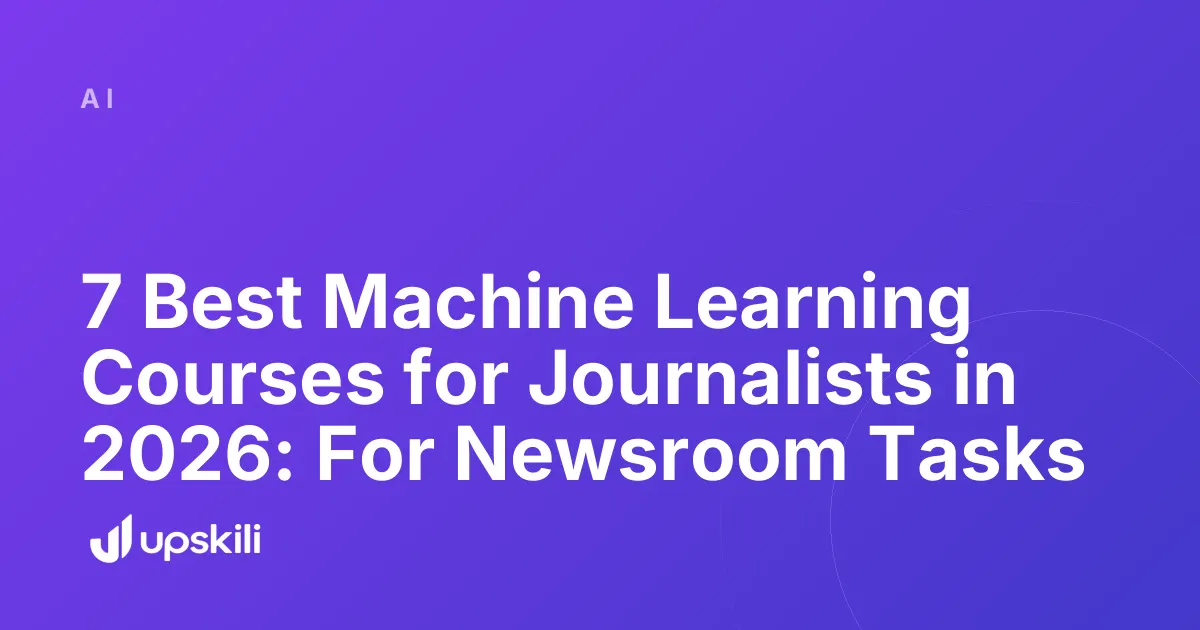 Title card reading "7 Best Machine Learning Courses for Journalists in 2026: For Newsroom Tasks"