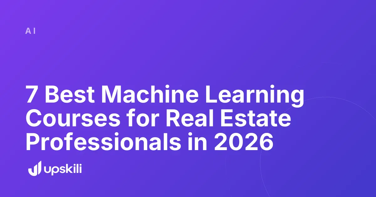 Title card reading "7 Best Machine Learning Courses for Real Estate Professionals in 2026"